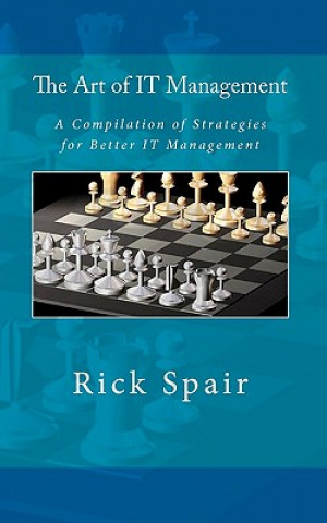 Livre The Art of IT Management: A Compilation of Strategies for Better IT Management Rick Spair