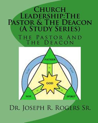 Kniha Church Leadership: The Pastor & The Deacon (A Study Series): Servants Of God & The People Of God Joseph R Rogers