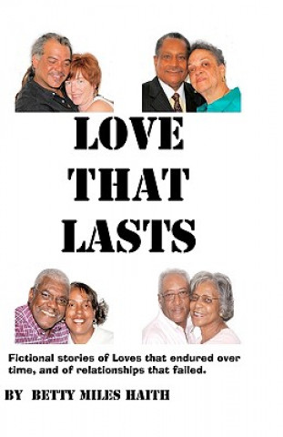 Könyv Love That Lasts: Stories of loves that have lasted and loves that failed Betty Miles Haith