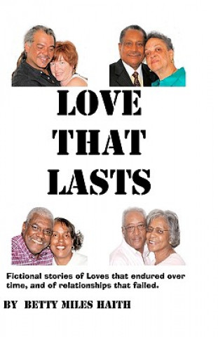 Book Love That Lasts: Stories of loves that have lasted and loves that failed Betty Miles Haith