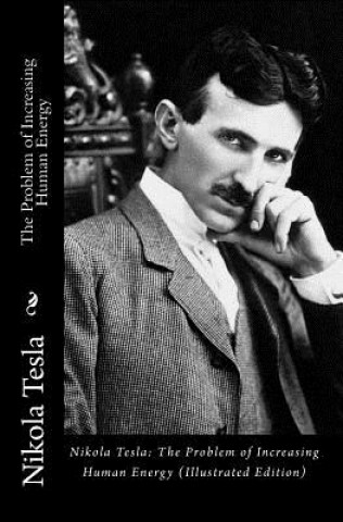 Book Nikola Tesla: The Problem of Increasing Human Energy (Illustrated Edition) Nikola Tesla
