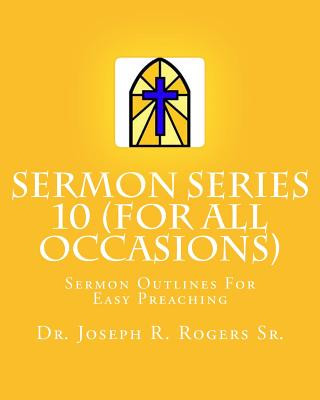 Carte Sermon Series 10 (For All Occasions...): Sermon Outlines For Easy Preaching Dr Joseph R Rogers Sr