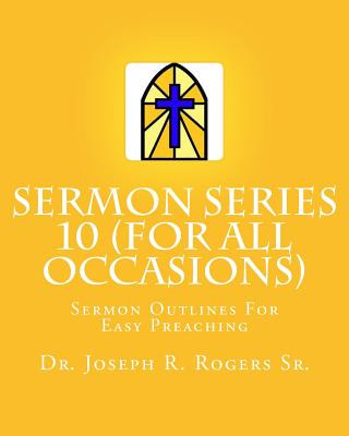 Książka Sermon Series 10 (For All Occasions...): Sermon Outlines For Easy Preaching Dr Joseph R Rogers Sr