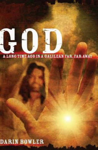 Kniha God: A Long Time Ago in a Galilean Far, Far Away Darin Bowler