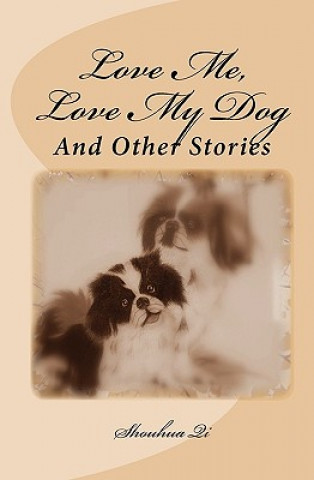 Knjiga Love Me, Love My Dog: And Other Stories Shouhua Qi