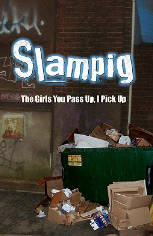 Knjiga Slampig: The Girls You Pass Up, I Pick Up Pile