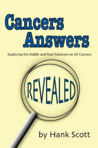 Carte Cancers Answers Revealed: Exploring the Riddle and Real Solutions to All Cancers Hank Scott