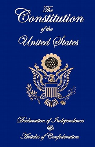 Könyv The Constitution of the United States, Declaration of Independence, and Articles of Confederation Founding Fathers