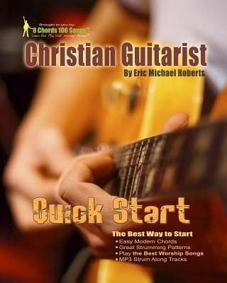 Kniha Christian Guitarist Quick Start: Learn the best chords and songs quick! Eric Michael Roberts