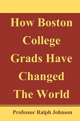 Book How Boston College Grads Have Changed The World Professor Ralph Johnson