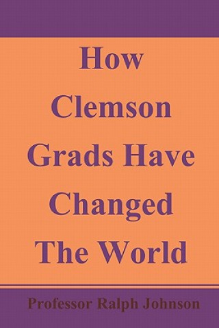 Könyv How Clemson Grads Have Changed The World Professor Ralph Johnson