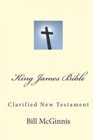 Livre King James Bible: Clarified New Testament Bill McGinnis