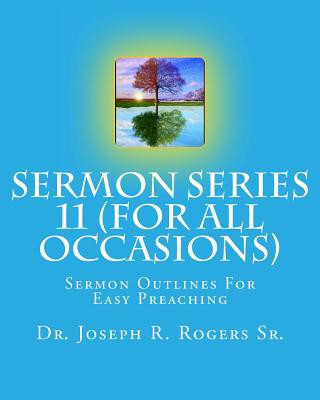 Kniha Sermon Series #11 (For All Occasions...): Sermon Outlines For Easy Preaching Dr Joseph R Rogers Sr