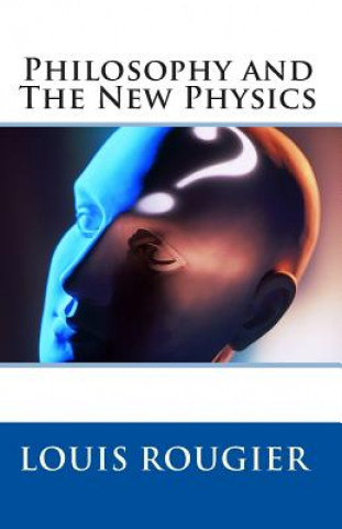 Książka Philosophy and The New Physics Louis Rougier