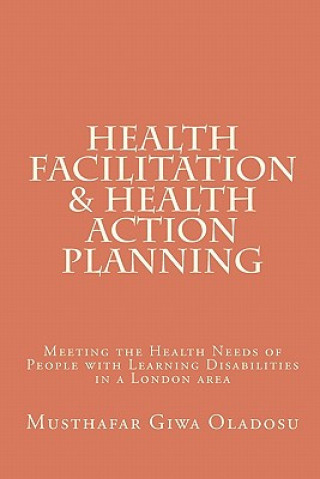 Carte Health Facilitation and Health Action Planning: Meeting the Health Needs of People with Learning Disabilities Musthafar Giwa Oladosu