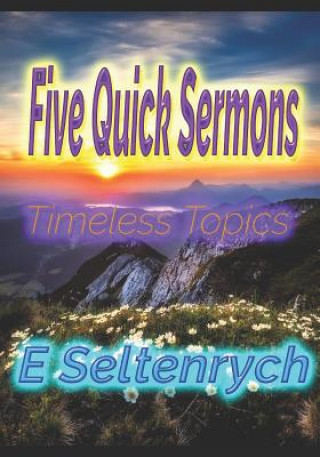 Könyv Five Quick Sermons: [Spaced for your ideas] E Marie Seltenrych Bmin
