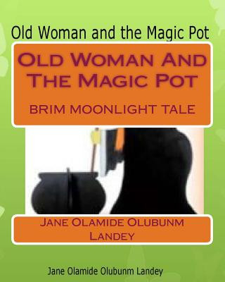 Carte Old Woman And The Magic Pot: Brim Moon Light Tale Jane Olamide Olubunm Landey