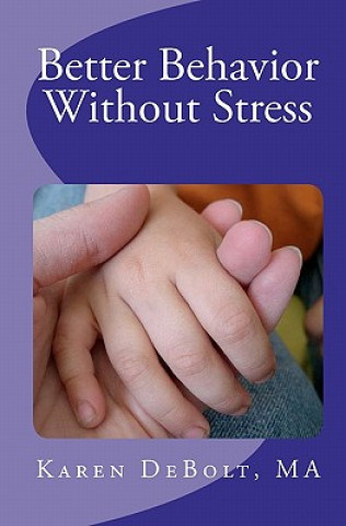 Knjiga Better Behavior Without Stress Karen Debolt Ma