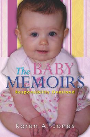 Kniha The Baby Memoirs: Responsibility Overload Karen A Jones
