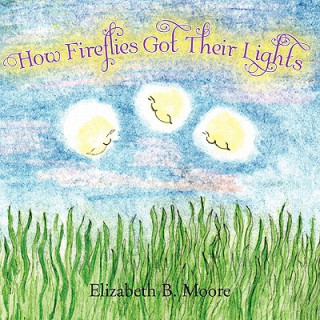 Kniha How Fireflies Got Their Lights Elizabeth B Moore