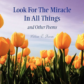 Книга Look For The Miracle In All Things Millisa C Thomas