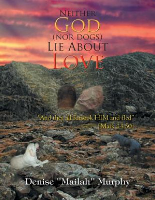 Kniha Neither God (Nor Dogs) Lie about Love Denise 'Mailah' Murphy