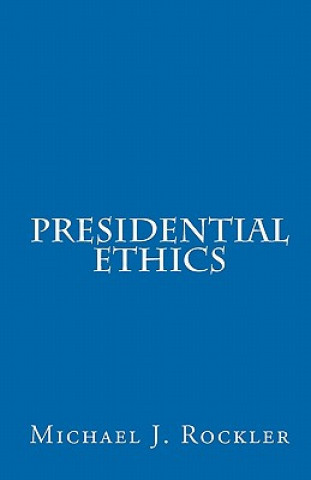 Libro Presidential Ethics Michael J Rockler