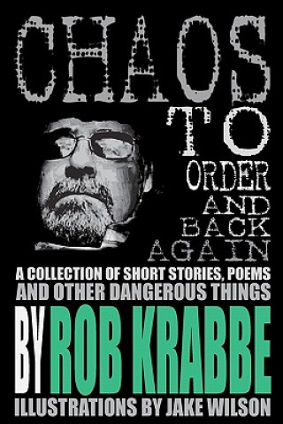 Книга Chaos to Order and Back Again: A collection of short stories, poems, and other dangerous things. MR Rob Krabbe