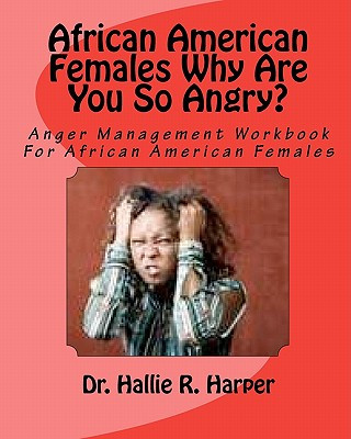 Carte African American Females Why Are You So Angry?: Workbook for Anger Management Dr Jeffery L Walker