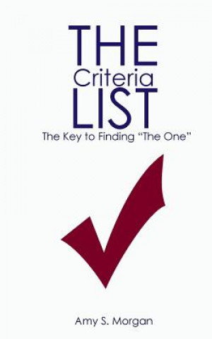 Könyv The Criteria List: For Finding "The One." Amy S Morgan