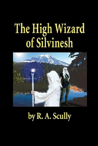 E-book High Wizard Of Silvinesh R A Scully