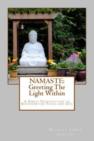 Książka Namaste: Greeting The Light Within: An Introduction To Buddhism for Young and Old Michael James Jaquish