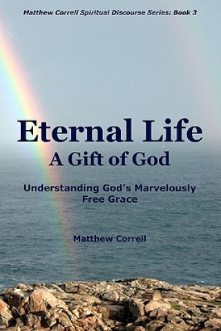 Carte Eternal Life: A Gift of God Matthew Correll