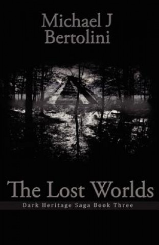 Kniha The Lost Worlds: Dark Heritage Saga Michael J Bertolini