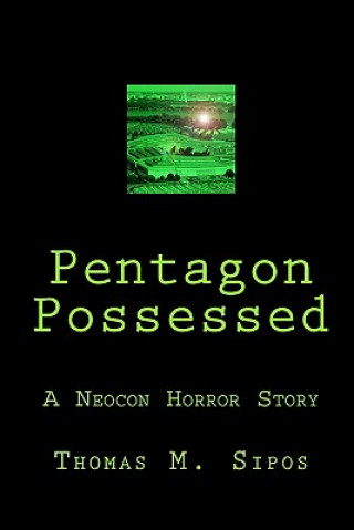 Knjiga Pentagon Possessed: A Neocon Horror Story Thomas M Sipos