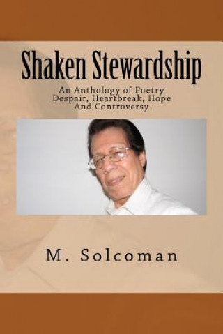 Kniha Shaken Stewardship: An Anthology of Poetry in Despair, Heartbreak, Hope, And Controversy M Solcoman