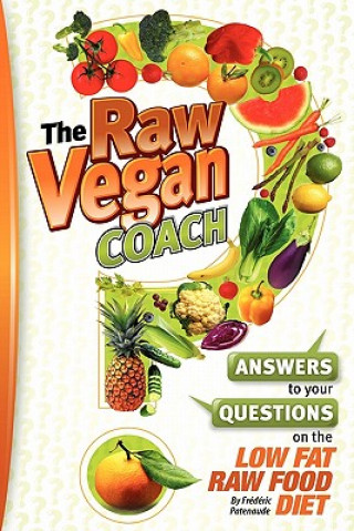 Kniha The Raw Vegan Coach: Answering Your Questions on the Raw Food Diet Frederic Patenaude