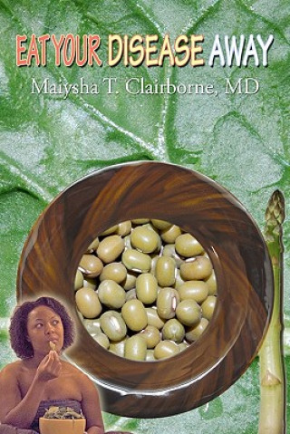 Книга Eat Your Disease Away Maiysha T Clairborne MD