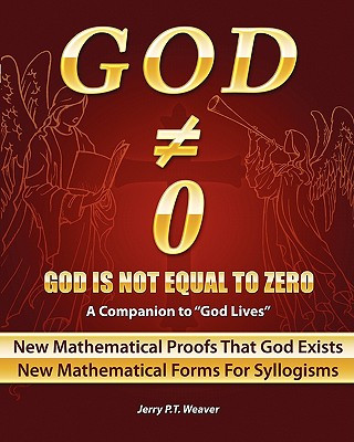 Carte God Is Not Equal To Zero: New Mathematical Proofs That God Exists Jerry P T Weaver