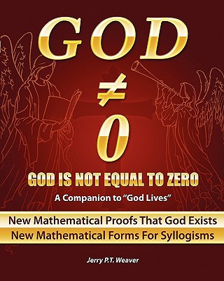 Książka God Is Not Equal To Zero: New Mathematical Proofs That God Exists Jerry P T Weaver