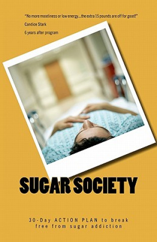 Książka Sugar Society: 30-Day ACTION PLAN to help you and your family break free from sugar addiction and become vibrant, happy, lean, balanc Eric John Wilson