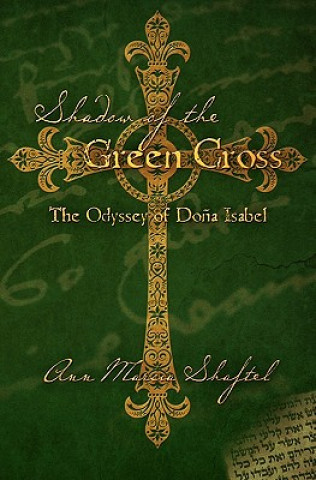Carte Shadow of the Green Cross: The Odyssey of Do?a Isabel Ann Marcia Shaftel