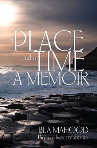 Carte A Place & A Time: A Memoir Bea Mahood