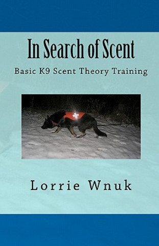 Könyv In Search of Scent: Basic K9 Scent Theory Training Lorrie Wnuk