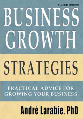 Carte Business Growth Strategies - Practical Advice For Growing Your Business Andre Larabie