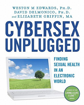 Book Cybersex Unplugged: Finding Sexual Health in an Electronic World Weston M Edwards Phd