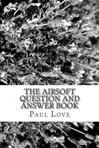 Könyv The Airsoft Question and Answer Book Paul Love
