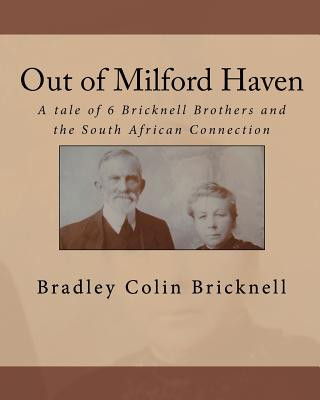 Kniha Out of Milford Haven: A tale of 6 Bricknell Brothers and the South African Connection Bradley Colin Bricknell