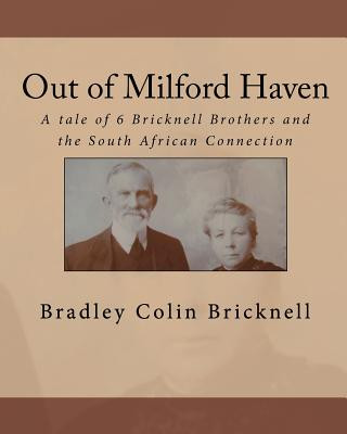 Book Out of Milford Haven: A tale of 6 Bricknell Brothers and the South African Connection Bradley Colin Bricknell