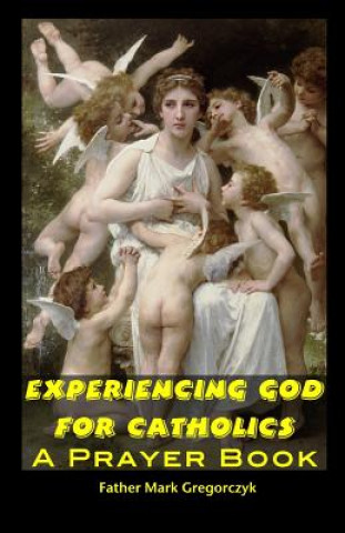 Książka Experiencing GOD for Catholics: A Prayer Book Father Mark Gregorczyk